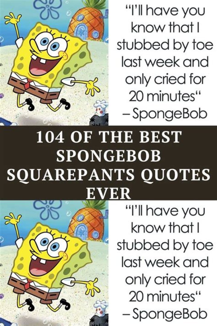 104 Of The Best SpongeBob SquarePants Quotes Ever Bored Panda