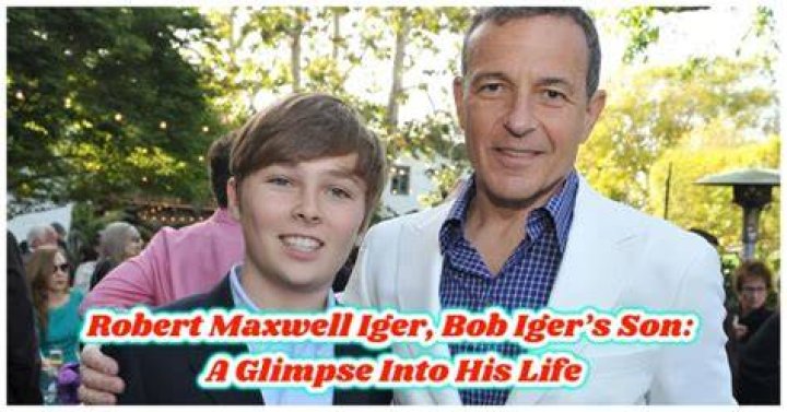 Robert Maxwell Iger, Bob Iger’s Son A Glimpse Into His Life